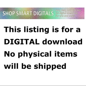 May include: Text on a white background that reads "SHOP SMART DIGITALS SVG, PNG, DXF, EPS files for digital download for arts and crafts This listing is for a DIGITAL download No physical items will be shipped"