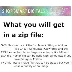 May include: Text on a colorful background that reads "SHOP SMART DIGITALS" with the tagline "SVG, PNG, DXF, EPS files for digital download for arts and crafts". Below the text, it says "What you will get in a zip file:" and lists the different file types included in the download: SVG, EPS, DXF, and PNG.