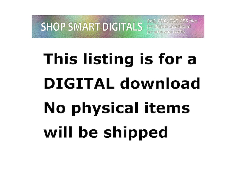 以下が含まれることがあります： デジタルダウンロードを宣伝する画像。テキストは「このリストはデジタルダウンロード用です。物理的なアイテムは発送されません。」と表示されています。上部のバナーには「SHOP SMART DIGITALS」と「デジタルダウンロード用のSVG、PNG、DXF、EPSファイル（アートとクラフト用）」と書かれています。