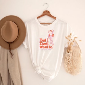 But I Don&#39;t Want To Shirt, Retro Tee, Funny T-Shirts