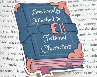 Bookish Sticker | Emotionally Attached to Fictional Characters | Book Lover Gift, Reader, Laptop & Journal Sticker