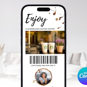May include: A digital gift card displayed on a smartphone screen. The card features the text "Enjoy A Starbucks Coffee On Me!" above an image of two coffee cups and a plant. A barcode and the text "Giftcard has $10 on it" are also visible.