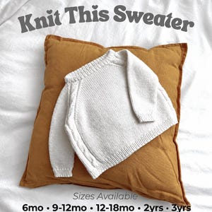 May include: A white long-sleeve knit sweater with cable knit detailing along the raglan sleeves. The text reads Knit This Sweater, Sizes Available 6mo, 9-12mo, 12-18mo, 2yrs, 3yrs, and Free Video Tutorial with a play button icon.