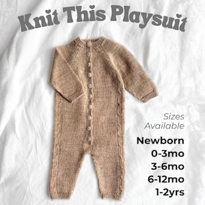 May include: A beige long-sleeved knitted playsuit with a front button closure and cable knit detailing along the legs. The text reads: Knit This Playsuit, Sizes Available, Newborn, 0-3mo, 3-6mo, 6-12mo, 1-2yrs, and Free Video Tutorial.