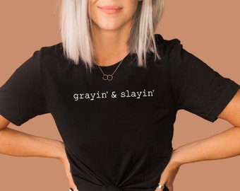 Grayin' & Slayin' Tee, Gray Hair Shirt, Silver Sister Going Gray, Gift for Woman Embracing Gray, Ditch Dye Movement, Gift for Her