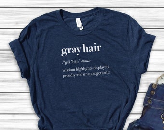 Gray Hair Definition Shirt for Gray Hair Woman Going Gray Silver Sister Gift TShirt for Woman Embracing Gray Hair Don't Care Movement