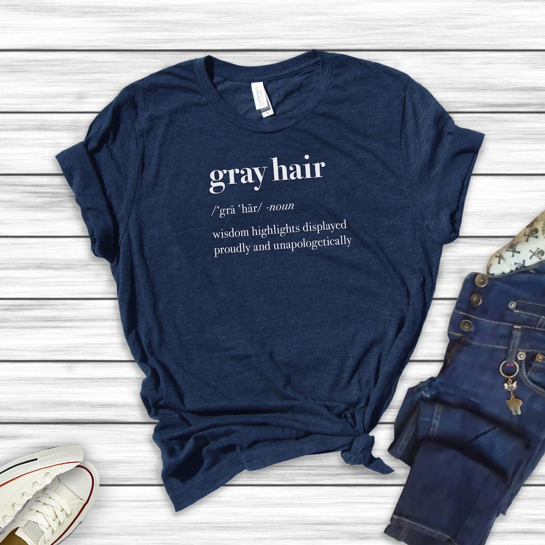Gray Hair Definition Shirt for Gray Hair Woman Going Gray Silver Sister ...