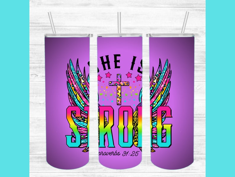 May include: Purple tumbler with a rainbow coloured graphic that says "She is Strong" with a cross and wings. The text "Proverbs 31:25" is at the bottom.