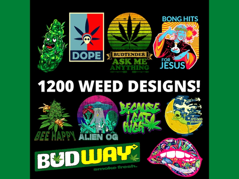 May include: A collection of 1200 graphic designs featuring cannabis-themed illustrations, including a cartoon bud, alien motifs, a figure labeled BONG HITS FOR JESUS, and text such as BUDTENDER ASK ME ANYTHING, BEE HAPPY, and BUDWAY.