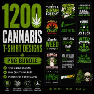 May include: A digital collection of 1200 cannabis-themed t-shirt designs in PNG format. The graphic features large green text reading 1200 CANNABIS T-SHIRT DESIGNS PNG BUNDLE, alongside a grid of various marijuana-related illustrations and slogans.