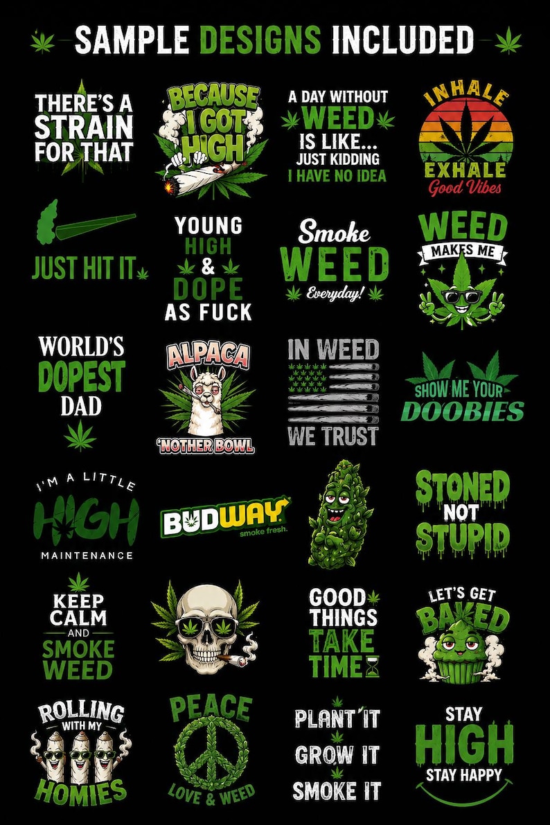 May include: A collection of twenty-four graphic designs on a black background featuring cannabis-themed illustrations and text including phrases like There's a Strain for That, Because I Got High, Budway, and various weed-related slogans and icons.