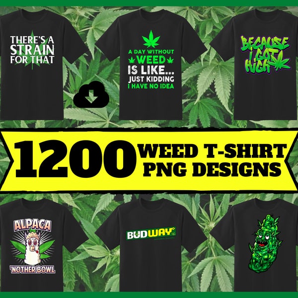 1200 Marihuana T-Shirt Designs - 420 PNGs - Weed PNG Shirt Designs - Enorme T-Shirt Design Bundle - Cannabis PNGs - Stoner - Pot Head