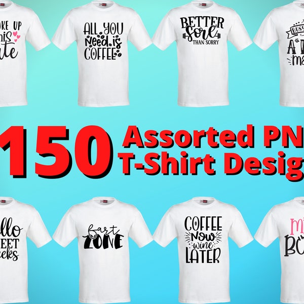 150 Assorted T-Shirt Design Bundle - PNGs with Transparent Backgrounds - SVG Designs - Tshirt SVGs - Print on Demand Design Bundle - Shirts