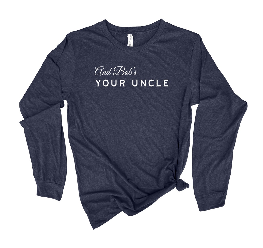 Bob's Your Uncle Shirt British Slang Tshirt Anglophile Shirt UK T