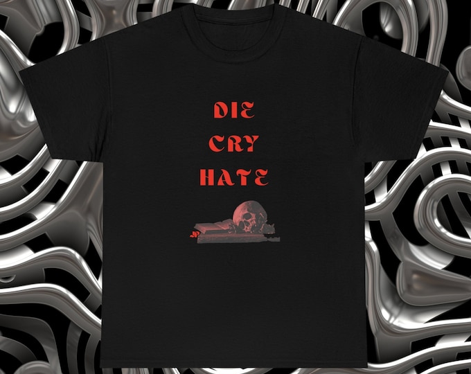 Die Cry Hate | Not Live Laugh Love Tee