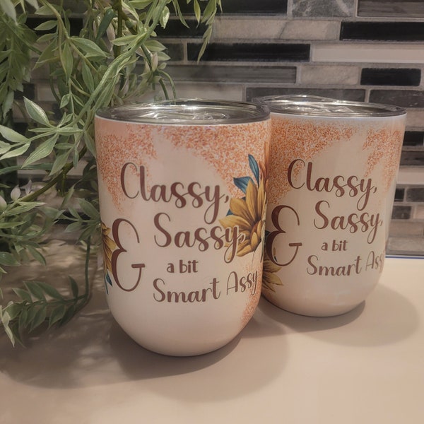 Classy, Sassy, and a bit Smart Assy - Wine tumbler PNG
