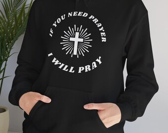 If You Need Prayer, I Will Pray Hoodie, Christian Sweatshirt