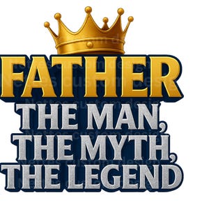 Pai PNG | Design de camiseta 3D The Man The Myth The Legend Crown | Clipart de sublimação transparente para o Dia dos Pais | Download Cricut DTF