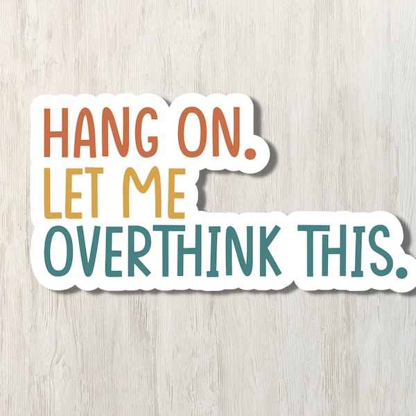 Hang On Let Me Overthink This, Funny Waterproof Sticker, Sarcastic Sticker, Water Bottle decal, Overthinker, Stocking Stuffer, Laptop Decal