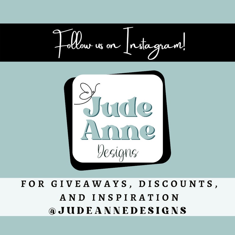 May include: A graphic with a black and white square frame with a white background and a butterfly design. The text "Jude Anne Designs" is in blue with a white outline. The text "Follow us on Instagram!" is in black cursive. The text "FOR GIVEAWAYS, DISCOUNTS, AND INSPIRATION @JUDEANNEDESIGNS" is in black.