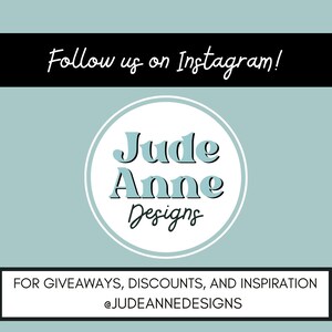 May include: A light blue circle with the text "Jude Anne Designs" in white. The text "Follow us on Instagram!" is above the circle. Below the circle is the text "FOR GIVEAWAYS, DISCOUNTS, AND INSPIRATION @JUDEANNEDESIGNS".