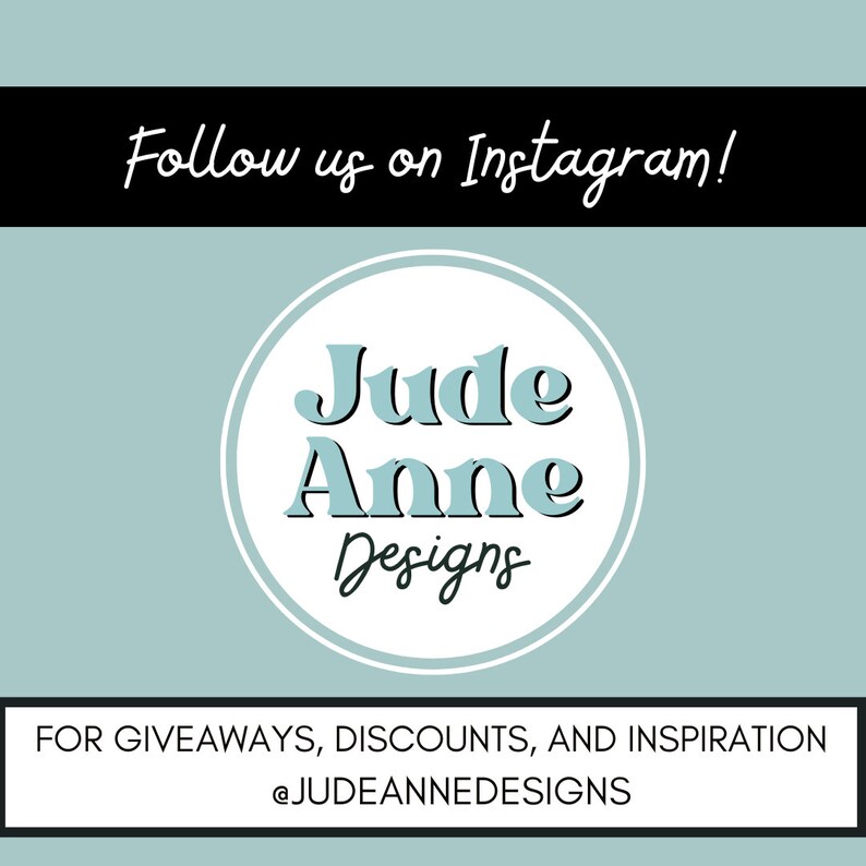 May include: A light blue circle with the text "Jude Anne Designs" in white. The text "Follow us on Instagram!" is above the circle. Below the circle is the text "FOR GIVEAWAYS, DISCOUNTS, AND INSPIRATION @JUDEANNEDESIGNS".