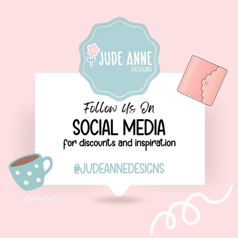 May include: A white speech bubble with the text "Follow Us On SOCIAL MEDIA for discounts and inspiration @JUDEANNEDESIGNS". The speech bubble is on a pink background with a blue and white cup of coffee, a pink envelope with a heart, and a blue and white circle with a flower and the text "JUDE ANNE DESIGNS".
