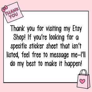 May include: A pink thank you note with the text "THANK YOU" in black letters. The note is on a white background with a pink shopping bag with a pink heart on it in the bottom right corner. The text below the note says "Thank you for visiting my Etsy Shop! If you're looking for a specific sticker sheet that isn't listed, feel free to message me-I'll do my best to make it happen!"