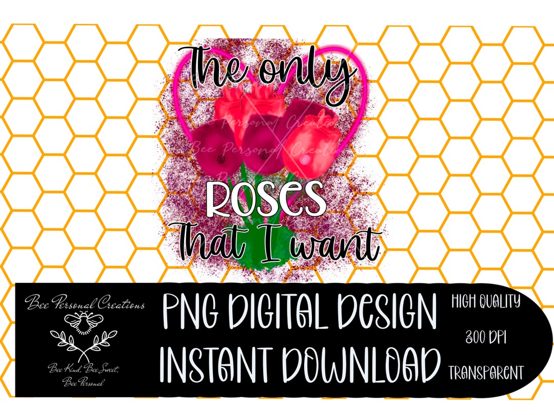 The Only Roses That I Want PNG | Digital Download | Digital Design ...
