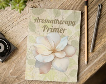 Beginner’s Guide to Aromatherapy as a Primer Journal/Notebook with 6 Expert Pages