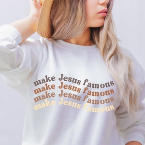 Make Jesus Famous, Christian Gift, Christian Sweatshirt Woman, Christian Apparel, Faith Sweater, Christian Shirt Woman