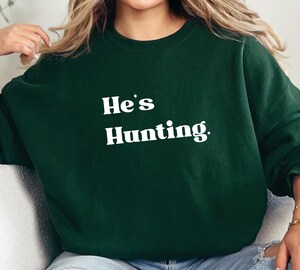 Sweat-Shirt "He's Hunting" Pour Femme - T-Shirt Décontracté Confortable - Look Chasse Tendance
