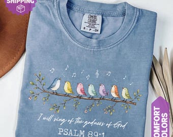 I Will Sing of the Goodness of God Shirt, Psalm 89 1 Shirt, Christian Bird Shirt, Faith Based Tee, Worship Shirt