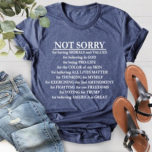 Not Sorry Shirt, Republican Shirt, Proud American Shirt, Patriot Shirt, Conservative Shirt, Trump Shirt, Political Shirt, Donald Trump Shirt