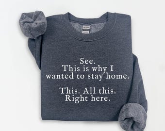 Funny Sweatshirt, See This Is Why I Wanted To Stay Home This All This Right Here Shirt, Funny Saying Shirt Funny Sarcastic Introvert Shirt