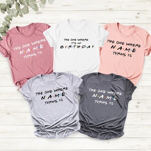 Customizable The One Where Turns 40 Shirt, Friends Birthday Shirt, Best Friends Gift, 40th Birthday Shirt Woman, 40th Birthday Party