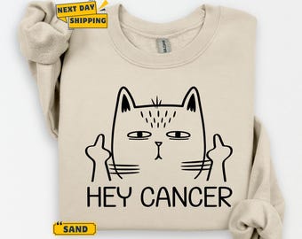 Hey Cancer – Cat Sweatshirt, Warrior Survivor Support Tee