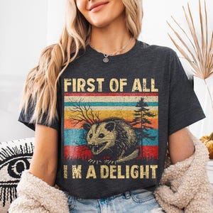 Retro First Of All I&#39;m A Delight Sarcastic Angry Opossum Lover Shirt, Unique Gift for Opossum Lovers, Comfort Funny Animal Lover TShirt