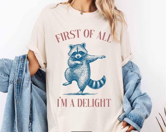 Funny Raccoon Shirt, First of All I'm a Delight Graphic Tee