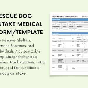 May include: A printable form for intake of rescue dogs. The form includes sections for identification, exam notes, and medication. The form is titled "Rescue Dog Intake Medical Form/Template".