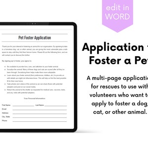 May include: A multi-page pet foster application form for rescues to use with volunteers. The form includes a section for personal information, a list of responsibilities for foster parents, and a section for the rescue to fill out.