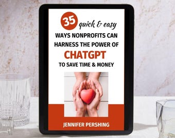 35 Quick and Easy Ways Nonprofits Can Harness The Power of ChatGPT to Save Time And Money, PDF ebook
