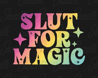 Slut for Magic |  PNG Sublimation Print Files