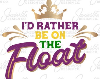 Mardi Gras - I'd Rather Be on the Float | SVG | PNG | Dye Sub Print File