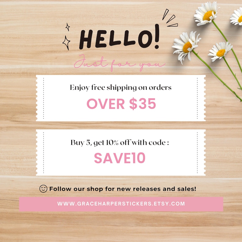 Puede incluir: Un gr&aacute;fico digital sobre un fondo de veta de madera clara con el texto HELLO! Just for you, seguido de detalles promocionales que incluyen Buy 5, get 10% off with code: SAVE10 y un enlace a WWW.GRACEHARPERSTICKERS.ETSY.COM, decorado con margaritas blancas.