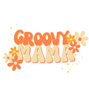 Groovy MAMA Sublimation File PNG Birthday, Mom tshirt, one groovy baby, two groovy
