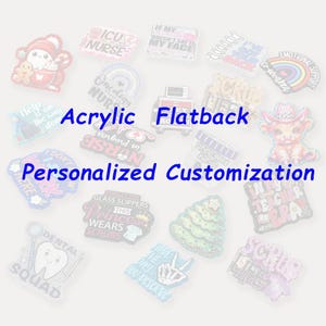 May include: A selection of acrylic flatback charms featuring diverse designs and text, such as a Santa Claus, a Christmas tree, and phrases like "ICU Nurse" and "Dental Squad." The text "Acrylic Flatback" and "Personalized Customization" are also visible.