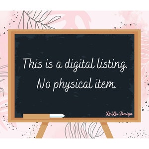 May include: A black chalkboard with white text that reads "This is a digital listing. No physical item." The chalkboard is on a pink and white background with a floral design. The text "LorLor Design" is in the bottom right corner of the chalkboard.