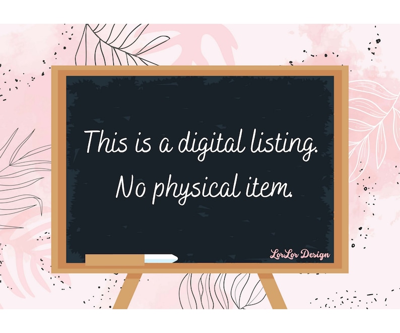 May include: A black chalkboard with white text that reads "This is a digital listing. No physical item." The chalkboard is on a pink and white background with a floral design. The text "LorLor Design" is in the bottom right corner of the chalkboard.