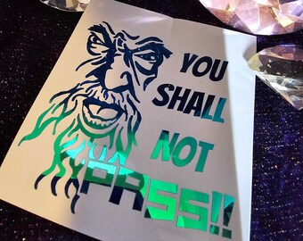 You Shall Not Pass!! Vinyl Decal in Shimmering Holographic or Alternate Colors Made from Long-Lasting Quality Vinyl